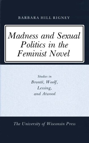 Madness And Sexual Politics In The Feminist Novel Studies In Bront Woolf Lessing And Atwood Barbara Hill Rigney