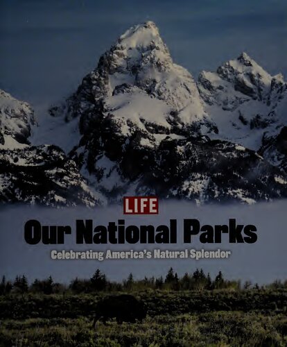 Life Our National Parks Celebrating Americas Natural Splendor Life Magazine