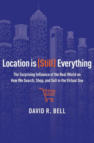 Location Is Still Everything The Surprising Influence Of The Real World On How We Search Shop And Sell In The Virtual One Bell