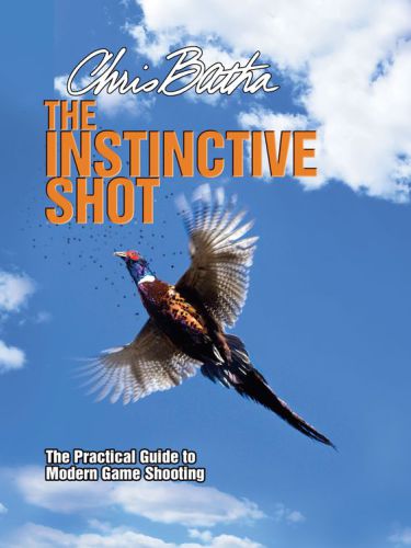 Instinctive Shot The Practical Guide To Modern Game Shooting Batha