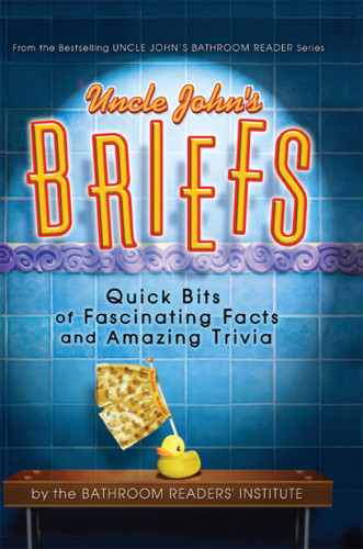 Uncle Johns Briefs Quick Bits Of Fascinating Facts And Amazing Trivia Bathroom Readers Institute