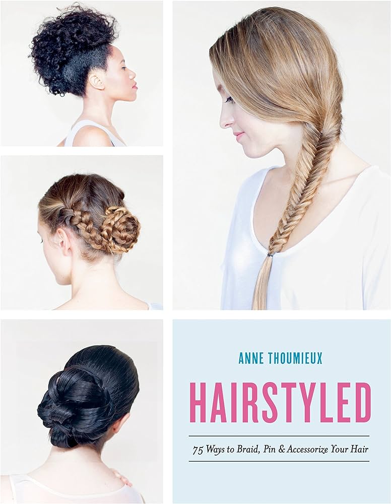 Hairstyled 75 Ways To Braid Pin Accessorize Your Hair Anne Thoumieux