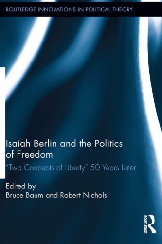 Isaiah Berlin And The Politics Of Freedom Two Concepts Of Liberty 50 Years Later 1 Issued In Paperb Bruce David Baum
