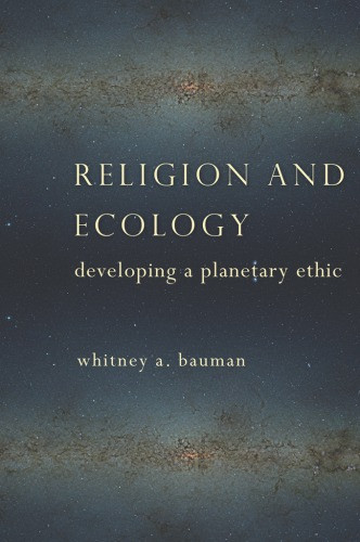 Religion And Ecology Developing A Planetary Ethic Bauman Whitney A