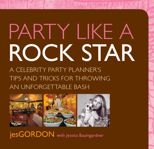 Party Like A Rock Star A Celebrity Party Planners Tips And Tricks For Throwing An Unforgettable Bash Baumgardner