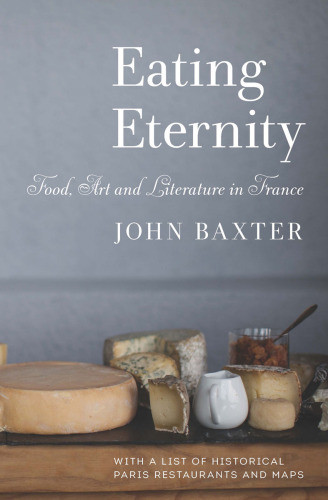 Eating Eternity Food Art And Literature In France John Baxter