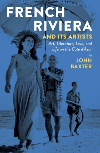 French Riviera And Its Artists Art Literature Love And Life On The Cte Dazur John Baxter