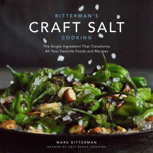 Bittermans Craft Salt Cooking The Single Ingredient That Transforms All Your Favorite Foods And Recipes Bitterman