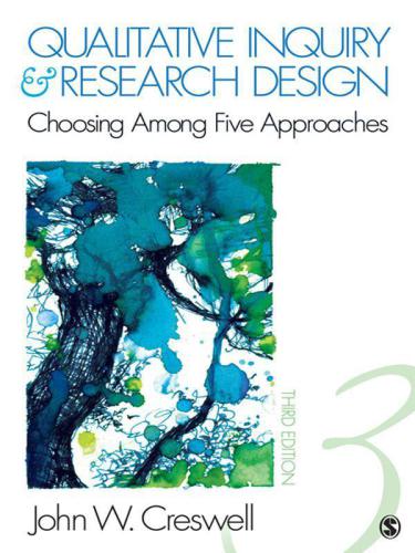 Qualitative Inquiry And Research Design Choosing Among Five Approaches Third Edition Creswell