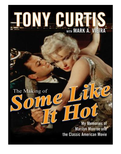 The Making Of Some Like It Hot My Memories Of Marilyn Monroe And The Classic American Movie Tony Curtis
