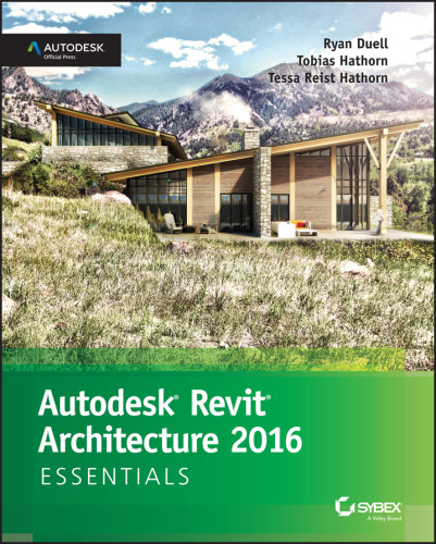 Autodesk Revit Architecture 2016 Essentials Ryan Duell Tobias Hathorn Tessa Reist Hathorn