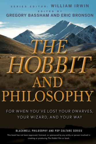 The Hobbit And Philosophy For When Youve Lost Your Dwarves Your Wizard And Your Way John Wileysonsbassham