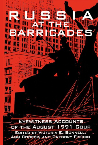 Russia At The Barricades Eyewitness Accounts Of The August 1991 Coup Bonnell