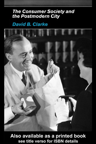 Consumer Society And The Postmodern City 1st Ed Clarke David B
