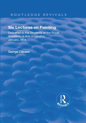 Six Lectures On Painting Delivered To The Students Of The Royal Academy Of Arts In London January 1904 Clausen