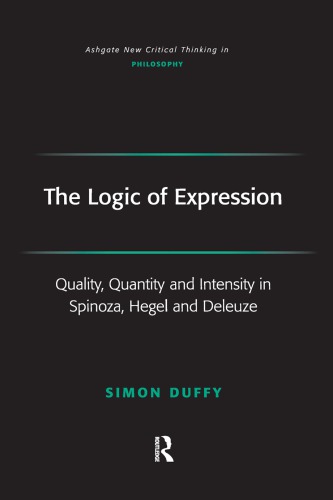 The Logic Of Expression Quality Quantity And Intensity In Spinoza Hegel And Deleuze Deleuze
