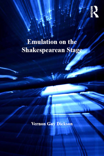 Emulation On The Shakespearean Stage Dickson Vernon Guyshakespeare