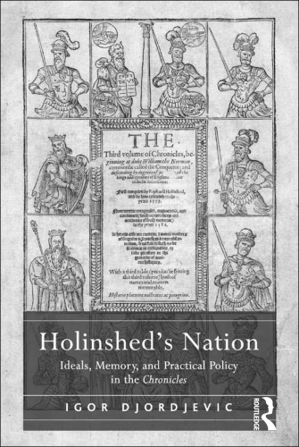 Holinsheds Nation Ideals Memory And Practical Policy In The Chronicles Igor Djordjevic