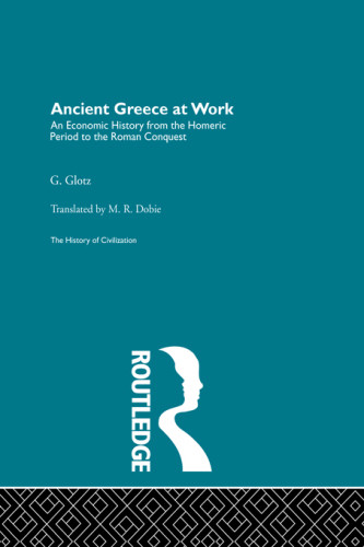 Ancient Greece At Work An Economic History Of Greece From The Homeric Period To The Roman Conquest Gustave Glotz