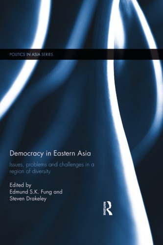 Democracy In Eastern Asia Issues Problems And Challenges In A Region Of Diversity Drakeley