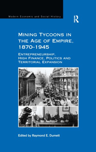 Mining Tycoons In The Age Of Empire 18701945 Entrepreneurship High Finance Politics And Territorial Expansion Dumett
