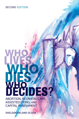 Who Lives Who Dies Who Decides Abortion Neonatal Care Assisted Dying And Capital Punishment Second Edition Eklandolson