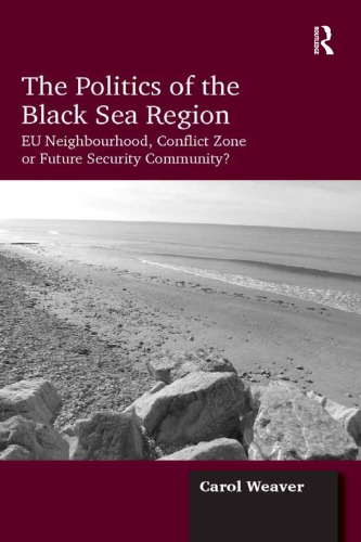 The Politics Of The Black Sea Region Eu Neighbourhood Conflict Zone Or Future Security Community European Unionweaver