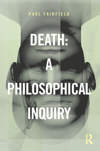 Death A Philosophical Inquiry Fairfield Paul