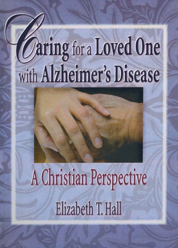Caring For A Loved One With Alzheimers Disease A Christian Perspective Hall