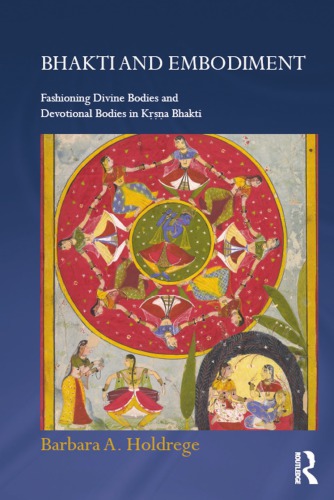 Bhakti And Embodiment Fashioning Divine Bodies And Devotional Bodies In Ka Bhakti Holdrege