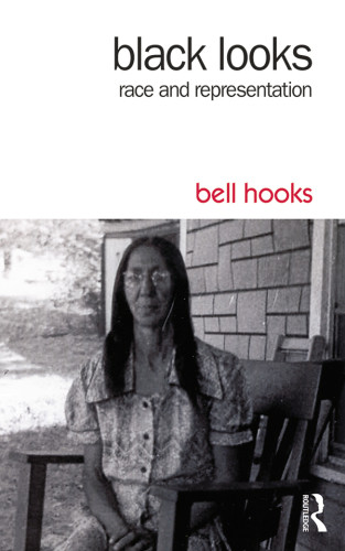 Black Looks Race And Representation New Ed Bell Hooks