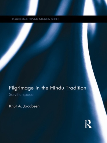 Pilgrimage In The Hindu Tradition Salvific Space Jacobsen Knut A