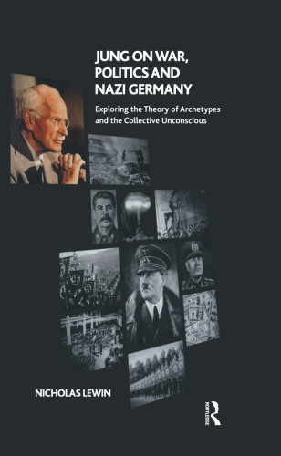 Jung On War Politics And Nazi Germany Exploring The Theory Of Archetypes And The Collective Unconscious Jung