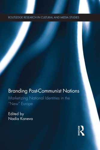 Branding Postcommunist Nations Marketizing National Identities In The New Europe Kaneva