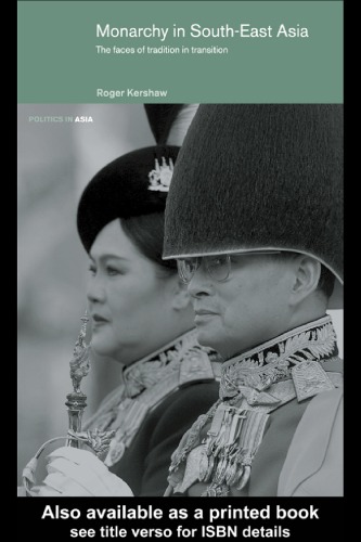 Monarchy In Southeast Asia The Faces Of Tradition In Transition Kershaw