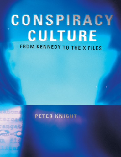 Conspiracy Culture American Paranoia From The Kennedy Assassination To The Xfiles Knight
