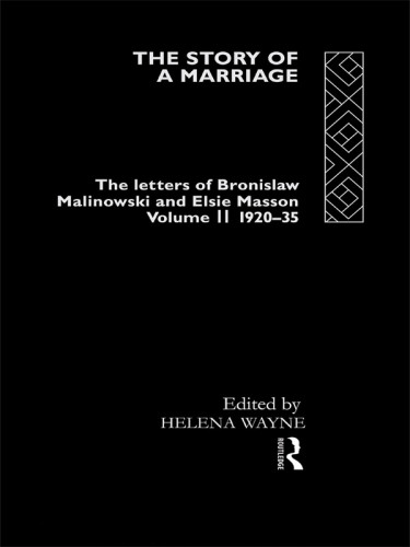 The Story Of A Marriage The Letters Of Bronislaw Malinowski And Elsie Masson Vol 2 192035 Bronislaw Malinowski