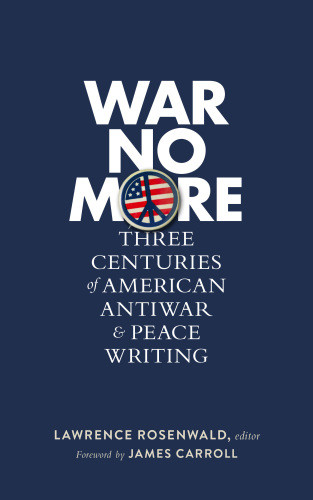 War No More Three Centuries Of American Antiwar And Peace Writing Rosenwald