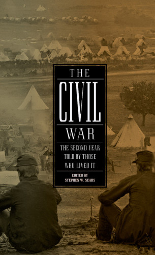 The Civil War The Second Year Told By Those Who Lived It Stephen W Sears