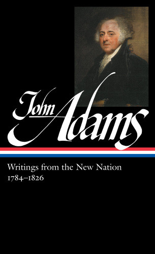 John Adams Writings From The New Nation 17841826 Loa 276 John Adams