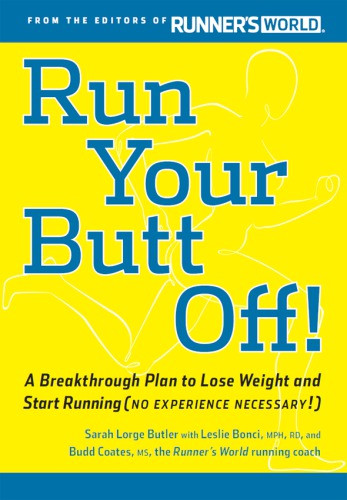 Run Your Butt Off A Breakthrough Plan To Lose Weight And Start Running No Experience Necessary Sarah Butler