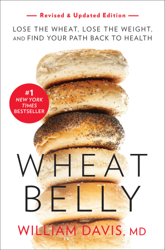 Wheat Belly Lose The Wheat Lose The Weight And Find Your Path Back To Health 1st Edition William Davis