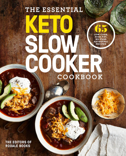 The Essential Keto Slow Cooker Cookbook 65 Lowcarb Highfat Nofuss Ketogenic Recipes A Keto Diet Cookbook First Edition Editors Of Rodale Books