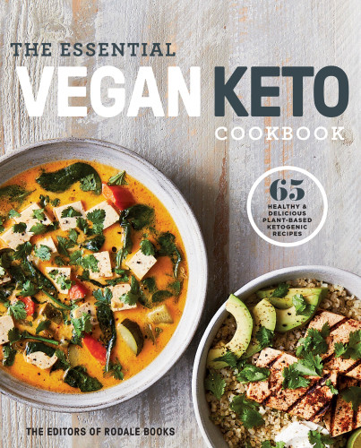 The Essential Vegan Keto Cookbook 65 Healthy Delicious Plantbased Ketogenic Recipes A Keto Diet Cookbook First Edition Editors Of Rodale Books