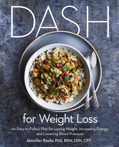 Dash For Weight Loss An Easytofollow Plan For Losing Weight Increasing Energy And Lowering Blood Pressure First Edition Jennifer Koslo