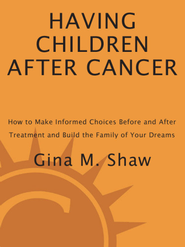 Having Children After Cancer How To Make Informed Choices Before And After Treatment And Build The Family Of Your Dreams Shaw