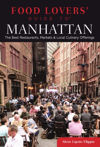 Food Lovers Guide To Manhattan The Best Restaurants Markets Local Culinary Offerings 1st Edition Alexis Lipsitz Flippin
