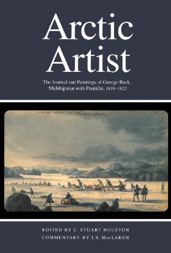 Arctic Artist The Journal And Paintings Of George Beck Midshipman With Franklin 18191822 Houston