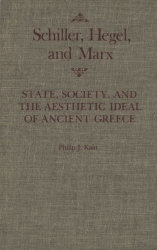 Schiller Hegel And Marx State Society And The Aesthetic Ideal Of Ancient Greece Kain