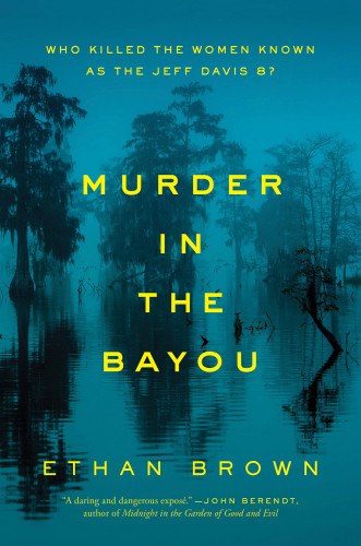 Murder In The Bayou Who Killed The Women Known As The Jeff Davis 8 First Scribner Hardcover Edition Brown